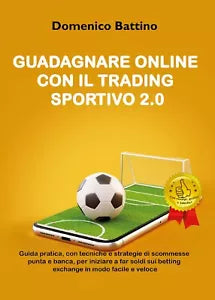 Guadagnare online con il trading sportivo 2.0 di Domenico Battino, 2020, Youca