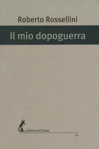 Il mio dopoguerra di Roberto Rossellini, 2017, Edizioni Dell’Asino