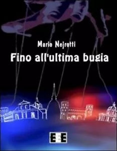 Fino all’ultima bugia di Mario Nejrotti, 2013, Eee-edizioni Esordienti
