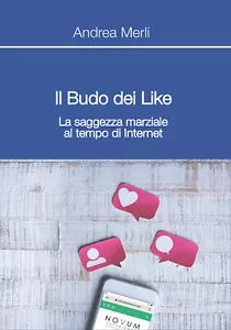 Il Budo dei Like. La saggezza marziale al tempo di internet di Andrea Merli, 20