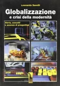 Globalizzazione e crisi della modernita. Storia, concetti e assenza di prospetti