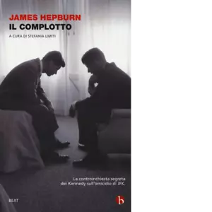 Il complotto La controinchiesta segreta dei Kennedy sull omicidio di JFK di Jam