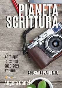 Pianeta Scrittura. Antologia di scritti 2020-2021. Volume II di Angela Ganci, 2