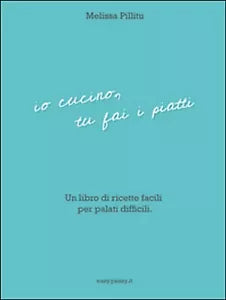 Io cucino, tu fai i piatti di Melissa Pillitu, 2016, Youcanprint