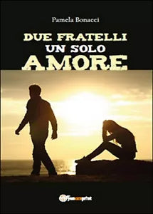 Due fratelli un solo amore di Pamela Bonacci, 2015, Youcanprint