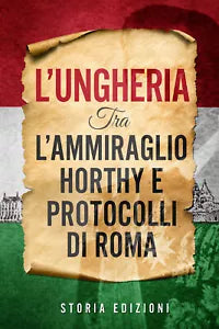 L’Ungheria tra l’Ammiraglio Horthy e Protocolli di Roma di Storia Edizioni, 202