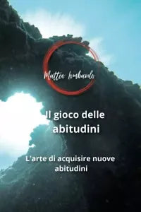 Il gioco delle abitudini L arte di acquisire nuove abitudini di Matteo Lombard