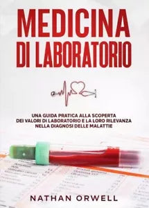Medicina di Laboratorio Una guida pratica alla scoperta dei valori di laborator
