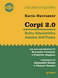 Corpi 2.0. Sulla dilatabilita tecnica dell’Uomo di Karin Harrasser, A. Grassi,