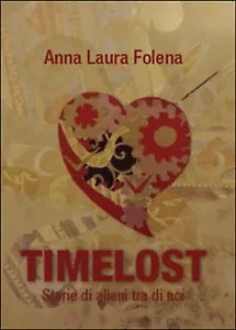 Timelost. Storie di alieni tra di noi di Anna L. Folena, 2015, Youcanprint