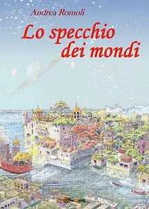 Lo specchio dei mondi di Andrea Romoli, 2016, Youcanprint