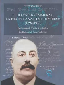 Giuliano Kremmerz e la Fratellanza TM+ di Miriam 1897-1930 di Cristian Guzzo,