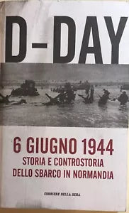 D-Day, 6 giugno 1944 di Aa.vv., 2014, Corriere Della Sera