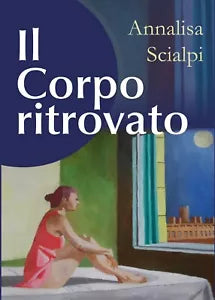 Il Corpo ritrovato di Annalisa Scialpi, 2018, Youcanprint