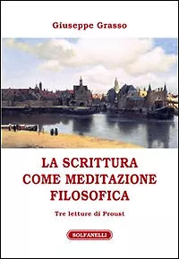 LA SCRITTURA COME MEDITAZIONE FILOSOFICA. Tre letture di Proust G. Grasso