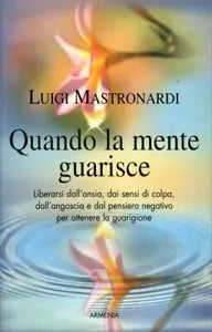 Quando la mente guarisce di Luigi Mastronardi, 2010, Armenia Editore