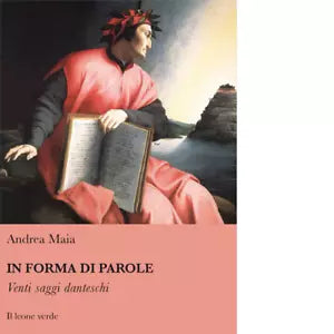 In forma di parole Venti saggi danteschi di Andrea Maia