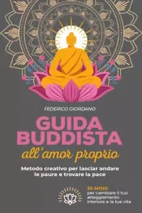 Guida buddista all amor proprio Metodo creativo per lasciar andare le paure e t