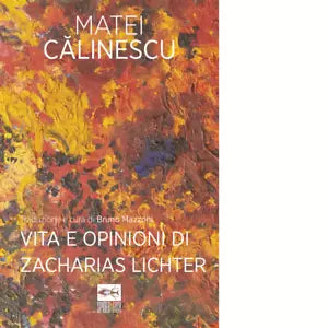 Vita e opinioni di Zacharias Lichter Libro di Matei Calinescu