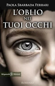 L oblio nei tuoi occhi di Paola Sbarbada Ferrari