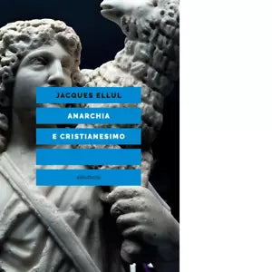 ANARCHIA E CRISTIANESIMO di Ellul Jacques