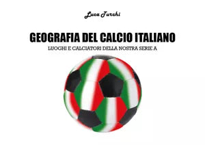 Geografia del calcio italiano - Luca Turchi, 2018, Youcanprint