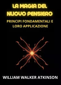 La Magia del Nuovo Pensiero di William Walker Atkinson