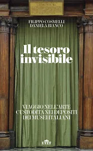 Il tesoro invisibile Viaggio nell arte custodita nei depositi dei musei italiani