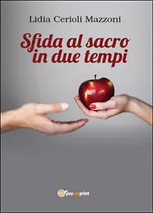 Sfida al sacro in due tempi di Lidia Cerioli Mazzoni, 2016, Youcanprint