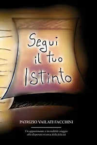Segui il tuo istinto di Patrizio Vailati Facchini, 2021, Youcanprint