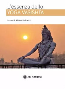 L’essenza Dello YOGA VASISHTA di Alfredo Lafranco, A Cura Di, 2021, Om Edizion