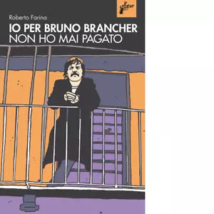 Io per Bruno Brancher non ho mai pagato di Roberto Farina