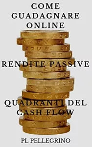Come Guadagnare Online Con Le Rendite Passive E I Quadranti del Cash Flow Guida