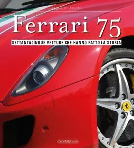Ferrari 75 Settantacinque vetture che hanno fatto la storia
