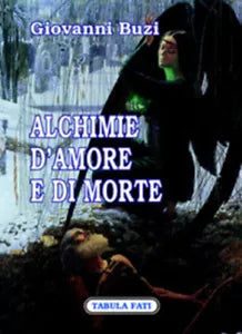 Alchimie d’amore e di morte di Giovanni Buzi, 2007, Tabula Fati