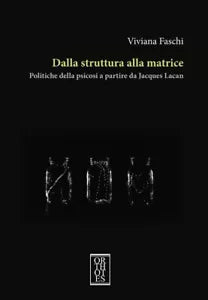 Dalla struttura alla matrice Politiche della psicosi a partire da Jacques Lacan