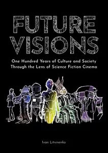 Future Visions: One Hundred Years of Culture and Society Through the Lens of ...