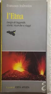 L’Etna. Luogo di leggende, storie, ricerche e viaggi di Francesco Andronico, 20