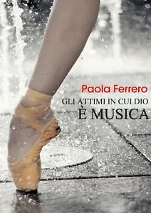 Gli attimi in cui Dio e musica di Paola Ferrero, 2019, Youcanprint
