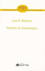 Pratiche di rilassamento Tratto da Autoliberazione di Luis A Ammann
