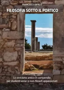 Filosofia sotto il portico Lo Stoicismo antico in compendio per studenti veraci