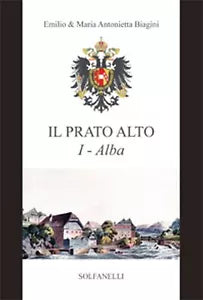 IL PRATO ALTO I Alba dalla preistoria al sec. XIII di Emilio E Maria Antonietta