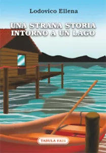 Una strana storia intorno a un lago di Lodovico Ellena, 2017, Tabula Fati