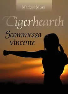 Tigerhearth - Scommessa vincente di Manuel Mura, 2018, Youcanprint