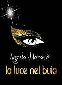 La luce nel buio di Angela Marasa, 2018, Youcanprint