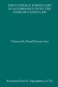 The Catholic Formulary in Accordance with the Code of Canon Law Volume 8A