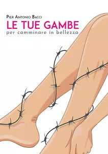Le tue gambe per camminare in bellezza di Pier Antonio Bacci, 2020, Youcanprin