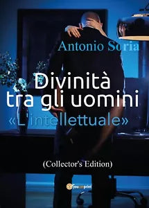 Divinita tra gli uomini «L intellettuale» Collector s Edition di Antonio Soria