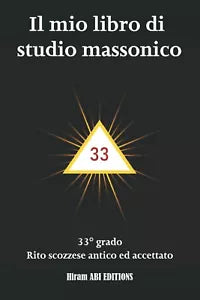 Il mio libro di studio massonico: 33° grado - Rito Scozzese Antico e Accettato -