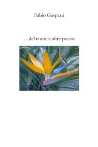 del cuore e altre poesie di Fabio Gasparri